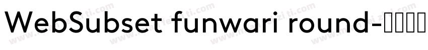 WebSubset funwari round字体转换